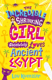 Image for The Incredible Shrinking Girl Absolutely Loves Ancient Egypt