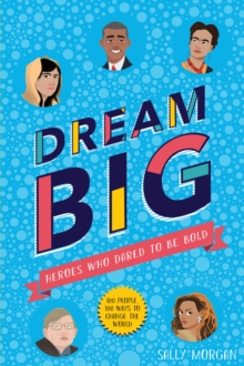 Image for Dream Big! Heroes Who Dared to Be Bold (100 people - 100 ways to change the world)