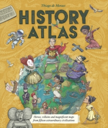 Image for History atlas  : heroes, villains and magnificent maps from fifteen extraordinary civilisations