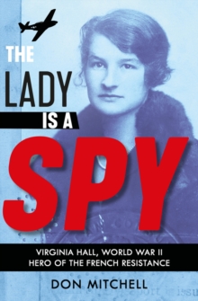 Image for The lady is a spy  : Virginia Hall, World War II hero of the French Resistance