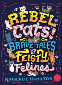 Image for Rebel cats!  : brave tales of feisty felines
