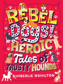 Image for Rebel Dogs! Heroic Tales of Trusty Hounds