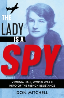 Image for The lady is a spy: Virginia Hall, World War II's most dangerous secret