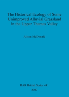 Image for The Historical Ecology of Some Unimproved Alluvial Grassland in the Upper Thames Valley