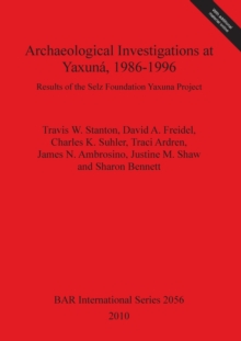 Image for Archaeological Investigations at Yaxuna 1986-1996 : Results of the Selz Foundation Yaxuna Project