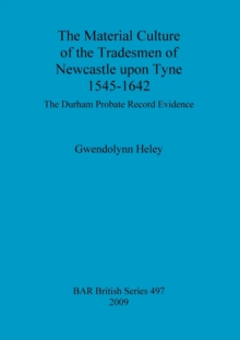 Image for The Material Culture of the Tradesmen of Newcastle Upon Tyne 1545-1642