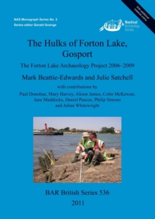 Image for The Hulks of Forton Lake Gosport : The Forton Lake Archaeology Project 2006-2009
