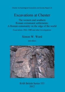 Image for Excavations at Chester: The western and southern Roman extramural settlements