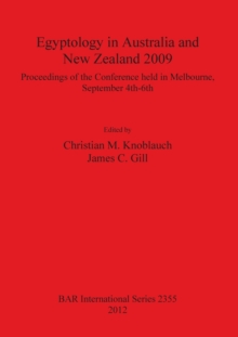 Image for Egyptology in Australia and New Zealand 2009 : Proceedings of the conference held in Melbourne, September 4th-6th