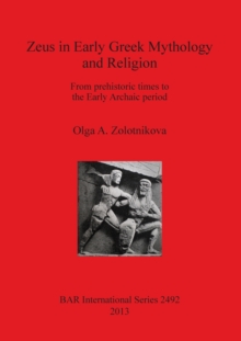 Image for Zeus in Early Greek Mythology and Religion : From prehistoric times to the Early Archaic period