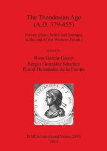 Image for The Theodosian age (A.D. 379-455)  : power, place, belief and learning at the end of the Western Empire