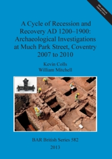 Image for A Cycle of Recession and Recovery AD 1200-1900: Archaeological Investigations at Much Park Street Coventry 2007 to 2010