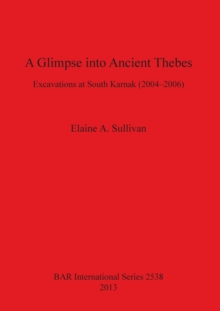 Image for A Glimpse into Ancient Thebes : Excavations at South Karnak (2004-2006)