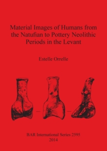 Image for Material Images of Humans from the Natufian to Pottery Neolithic Periods in the Levant