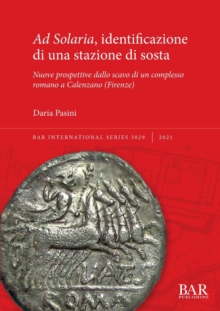 Image for Ad Solaria, identificazione di una stazione di sosta  : nuove prospettive dallo scavo di un complesso romano a Calenzano (Firenze)