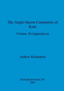 Image for The Anglo-Saxon Cemeteries of Kent, Volume II : Appendices