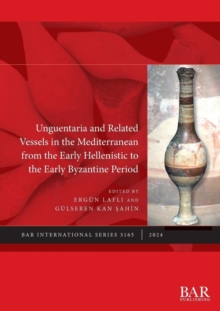 Image for Unguentaria and Related Vessels in the Mediterranean from the Early Hellenistic to the Early Byzantine Period