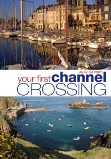 Image for Your first channel crossing  : planning, preparing and executing a successful passage, for sail and power