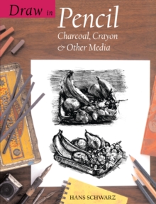 Image for Draw in Pencil: Charcoal, Crayon & Other Media