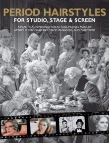 Image for Period hairstyles for studio, stage & screen  : a practical reference for actors, models, hair stylists,, photographers, stage managers & directors