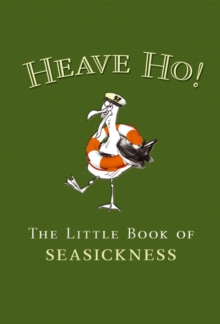 Image for Heave ho!  : the little book of seasickness
