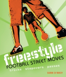 Image for Freestyle football street moves: tricks, stepovers, passes