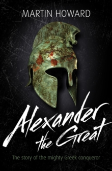 Image for Alexander the Great  : the story of the invincible Macedonian king