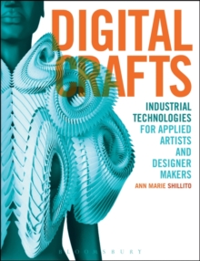 Image for Digital crafts  : industrial technologies for applied artists and designer makers