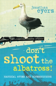 Image for Don't shoot the albatross!  : nautical myths & superstitions