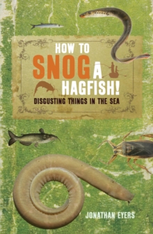 Image for How to snog a hagfish!: disgusting things in the sea