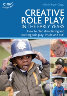 Image for Creative role play in the early years  : how to plan stimulating and exciting role play, inside and out!