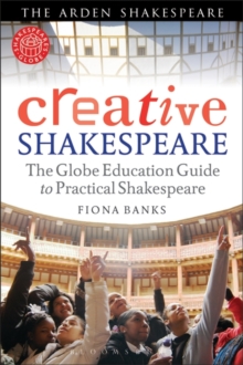 Image for Creative Shakespeare: the Globe education guide to practical Shakespeare