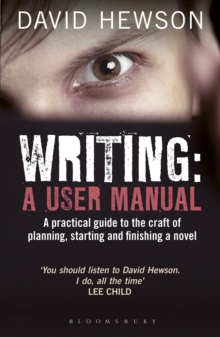 Image for Writing: a user manual : a practical guide to the craft of planning, starting and finishing a novel