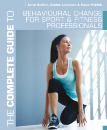 Image for The Complete Guide to Behavioural Change for Sport and Fitness Professionals