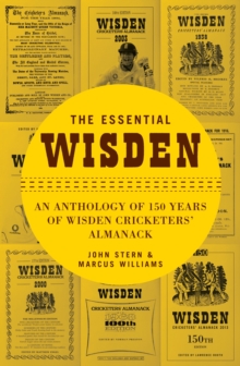 The Essential Wisden: An Anthology of 150 Years of Wisden Cricketers’ Almanack