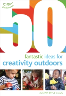 Image for 50 fantastic ideas for creativity outdoors