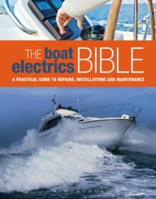 Image for The boat electrics bible  : a practical guide to repairs, installations and maintenance on yachts and motorboats