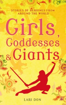 Image for Girls, goddesses & giants: stories of heroines from around the world