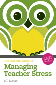 Image for The essential guide to managing teacher stress  : practical skills for teachers