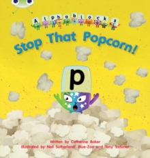 Bug Club Phonics – Phase 3 Unit 10: Alphablocks Stop That Popcorn!