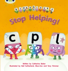 Bug Club Phonics – Phase 4 Unit 12: Alphablocks Stop Helping!