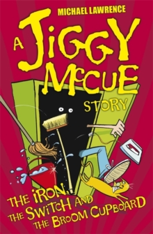 Image for Jiggy McCue: The Iron, The Switch and The Broom Cupboard