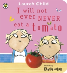 Image for I will not ever never eat a tomato  : featuring Charlie and Lola