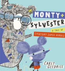 Image for Monty and Sylvester A Tale of Everyday Super Heroes