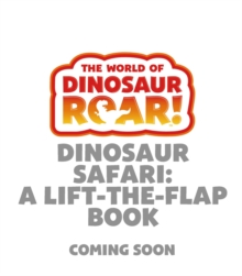 Image for The World of Dinosaur Roar!: Dinosaur Safari: A Lift-the-Flap Book