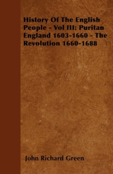 Image for History Of The English People - Vol III : Puritan England 1603-1660 - The Revolution 1660-1688