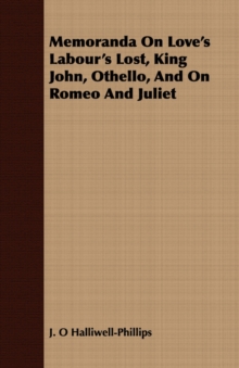 Image for Memoranda On Love's Labour's Lost, King John, Othello, And On Romeo And Juliet