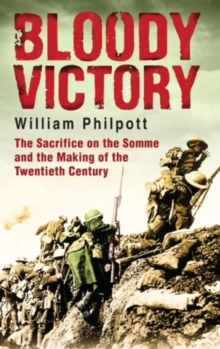 Image for Bloody victory  : the sacrifice on the Somme and the making of the twentieth century