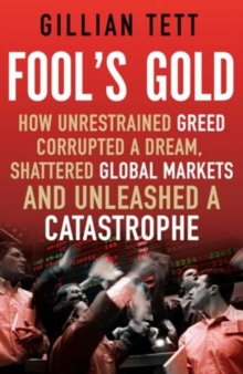 Image for Fool's gold  : how unrestrained greed corrupted a dream, shattered global markets and unleashed a catastrophe