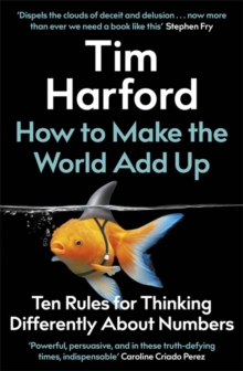 Image for How to make the world add up  : ten rules for thinking differently about numbers